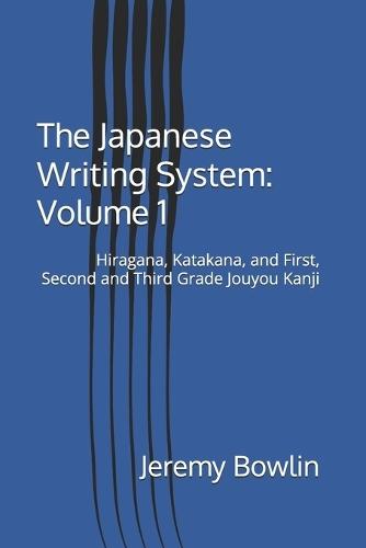 The Japanese Writing System: Volume 1: Hiragana, Katakana, and First, Second and Third Grade Jouyou Kanji