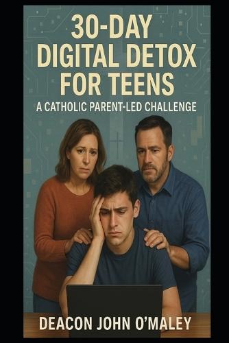 30-Day Digital Detox for Teens: A Catholic Parent-Led Challenge