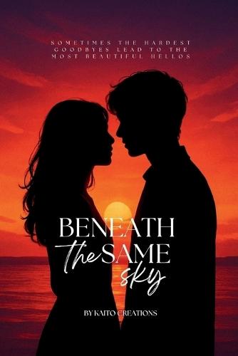 Beneath The Same Sky: Sometimes the hardest goodbyes lead to the most beautiful hellos