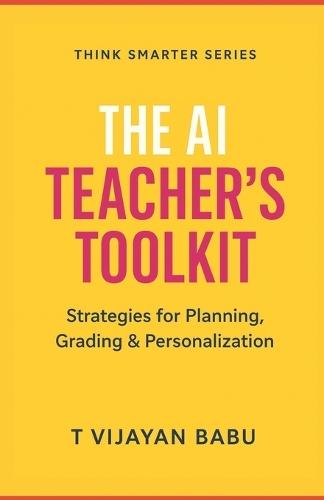 The AI Teacher's Toolkit: Strategies for Planning, Grading & Personalization