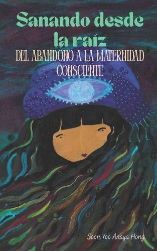 Sanando desde la raíz: Del abandono a la maternidad consciente