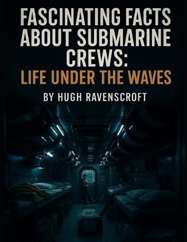 Fascinating Facts About Submarine Crews: Life Under the Waves