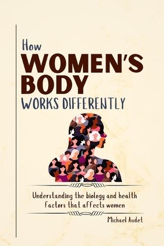 How women's body works differently: Understanding the biology and health factors that affects women