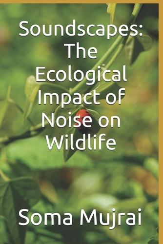 Soundscapes: The Ecological Impact of Noise on Wildlife