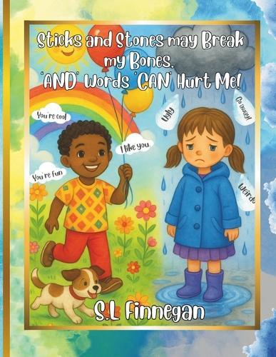 Sticks and Stones may Break my Bones, 'AND' Words 'CAN' Hurt me!