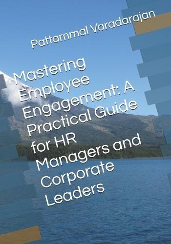 Mastering Employee Engagement: A Practical Guide for HR Managers and Corporate Leaders