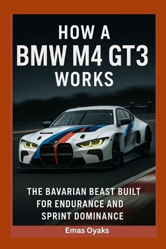 How A BMW M4 GT3 Works: The Bavarian Beast Built for Endurance and Sprint Dominance