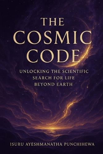 The Cosmic Code: Unlocking the Scientific Search for Life Beyond Earth