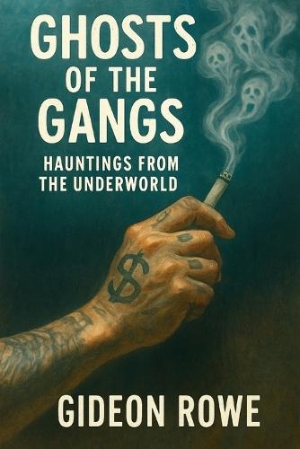 Ghosts of the Gangs: Hauntings from the Underworld