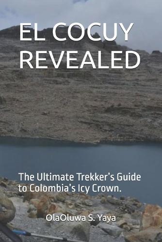 El Cocuy Revealed: The Ultimate Trekker's Guide to Colombia's Icy Crown.