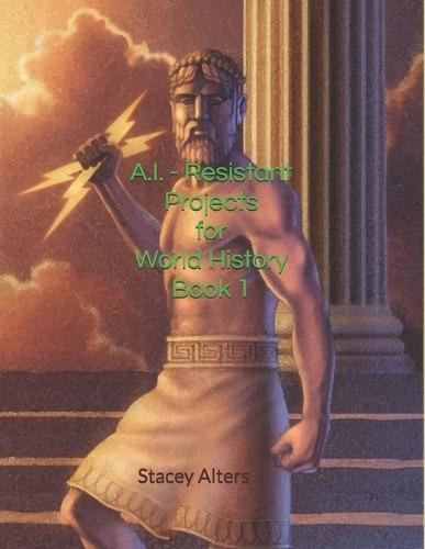 A.I. - Resistant Projects for the World History Classroom: Book 1: Pre-History - The Middle Ages