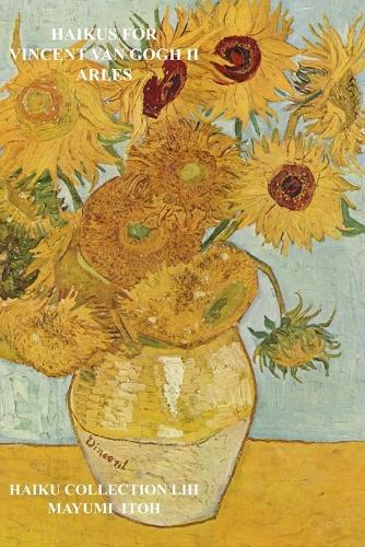 Haikus for Vincent Van Gogh II: Arles
