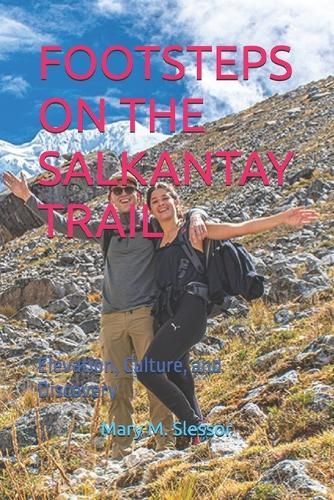Footsteps on the Salkantay Trail: Elevation, Culture, and Discovery