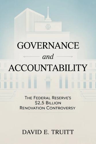 Governance and Accountability: The Federal Reserve's $2.5 Billion Renovation Controversy