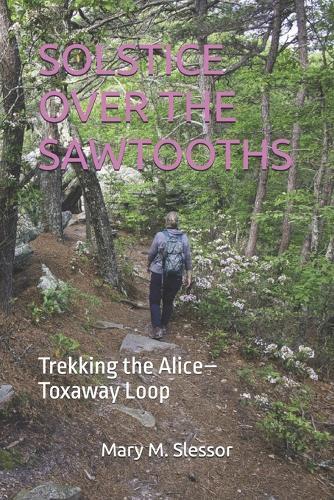 Solstice Over the Sawtooths: Trekking the Alice-Toxaway Loop