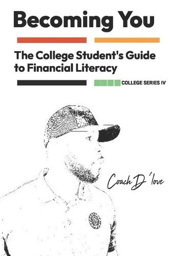 The College Student's Guide to Financial Literacy: Becoming You