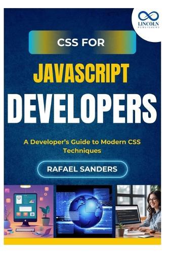 CSS for JavaScript Developers: A Developer's Guide to Modern CSS Techniques