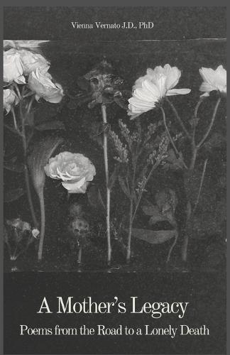 A Mother's Legacy: Poems from the Road to a Lonely Death