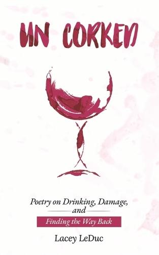 Un/Corked: Poetry on Drinking, Damage, and Finding the Way Back