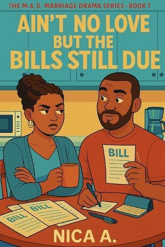 Ain't No Love in the House, But the Bills Still Due: The M.A.D. Marriage Drama Series Book 1