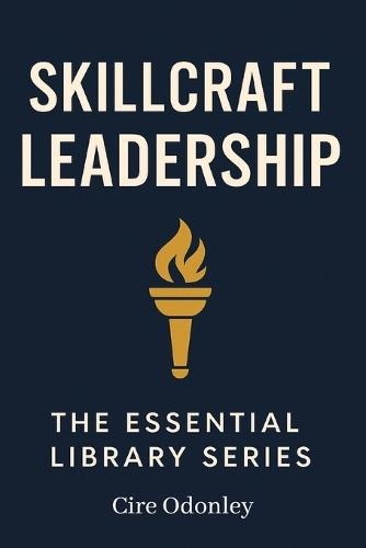 Skillcraft Leadership the Essential Library Series: A Practical Guide to Training Managers and Leading with Purpose