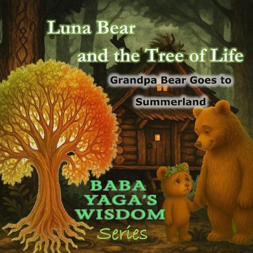 Luna Bear and the Tree of Life, Grandpa Bear goes to Summerland: A soft folklore children's book about death