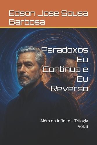 Paradoxos Eu Contínuo e Eu Reverso: Além do Infinito - Trilogia Vol. 3