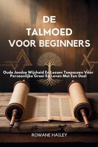 De Talmoed voor Beginners: Oude joodse wijsheid en lessen toepassen voor persoonlijke groei en leven met een doel