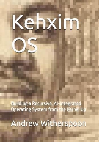 Kehxim OS: Building a Recursive, AI-Integrated Operating System from the Kernel Up