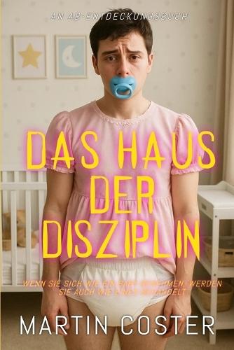 Das Haus der Disziplin: An ABDL/Femdom story