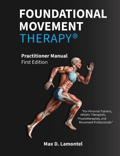 Foundational Movement Therapy(R): Practitioner Manual - First Edition