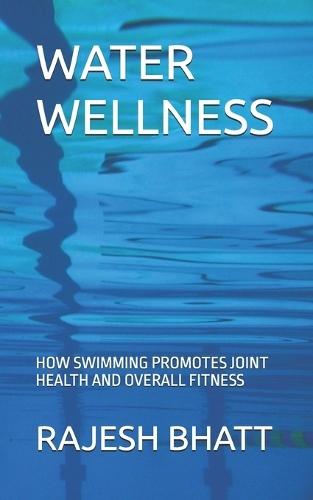 Water Wellness: How Swimming Promotes Joint Health and Overall Fitness