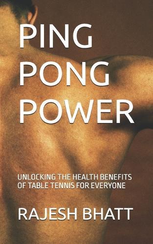 Ping Pong Power: Unlocking the Health Benefits of Table Tennis for Everyone