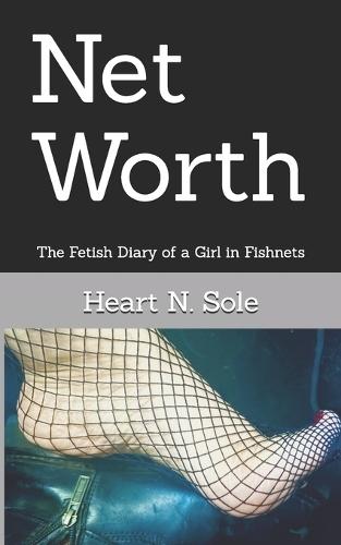 Net Worth: The Fetish Diary of a Girl in Fishnets
