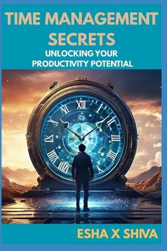 Time Management Secrets: Unlocking Your Productivity Potential