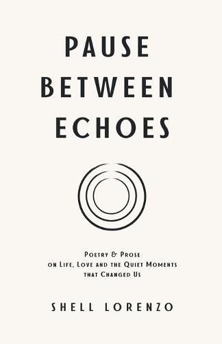 Pause Between Echoes: Poetry and Prose on Life, Love, and the Quiet Moments That Change Us