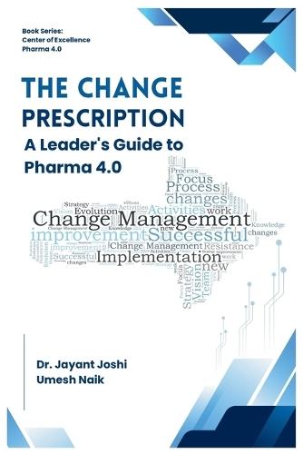 The Change Prescription - A Leader's Guide to Pharma 4.0