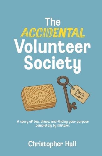 The Accidental Volunteer Society: A story of tea, chaos, and finding your purpose completely by mistake