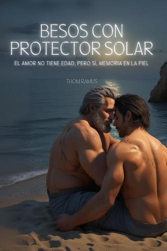 Besos con Protector Solar: El amor no tiene edad, pero sí, memoria en la piel