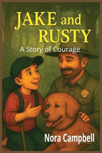 Jake and Rusty: A Story of Courage: A Heart-Pounding Tale of Courage, Friendship, and Finding Your Way Home