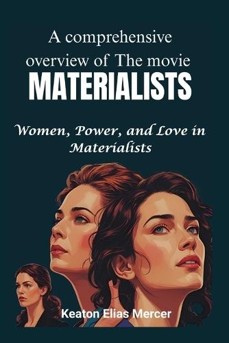A comprehensive overview of The movie ""MATERIALISTS"": Women, Power, and Love in Materialists