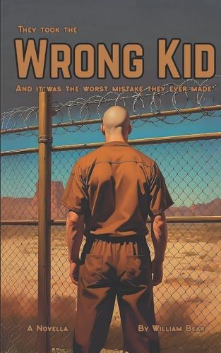 The Wrong Kid: A Novella: They Took the Wrong Kid. And it Was the Worst Mistake They Ever Made.
