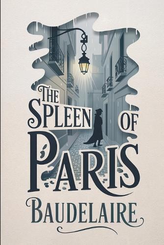 The Spleen of Paris (Little Poems in Prose): New Translation