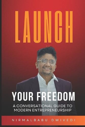 Launch Your Freedom: A Conversational Guide to Modern Entrepreneurship