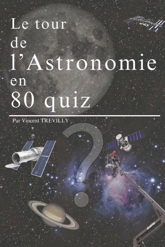 Le tour de l'Astronomie en 80 quiz: 80 quiz étonnants sur l'astronomie