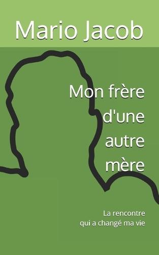 Mon frère d'une autre mère: La rencontre qui a changé ma vie