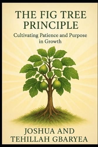 The Fig Tree Principle: Cultivating Patience and Purpose in Growth