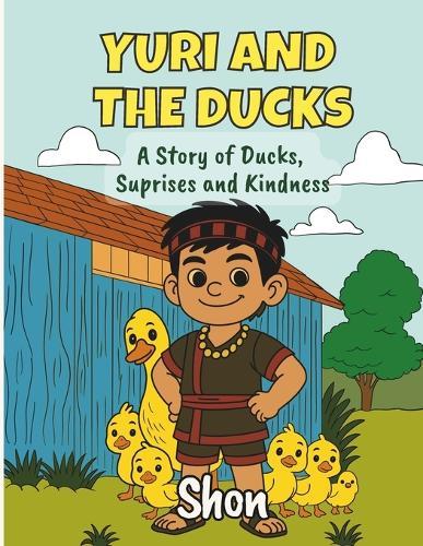 Yuri and the Ducks: A Story of Ducks, Suprises and Kindness