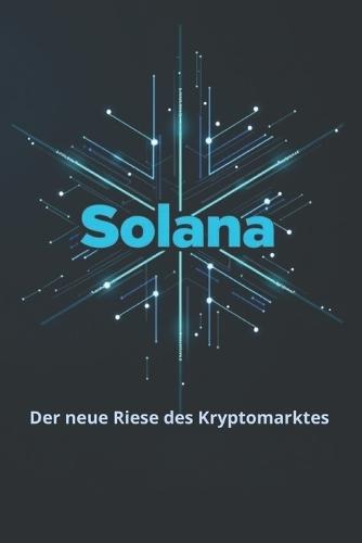 Solana Der neue Riese des Kryptomarktes: Dies ist ein detaillierter Leitfaden in die Welt einer der schnellsten und innovativsten Blockchain-Plattformen unserer Zeit