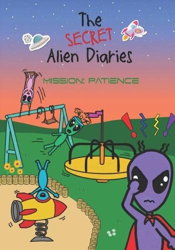 The Secret Alien Diaries: Mission: Patience